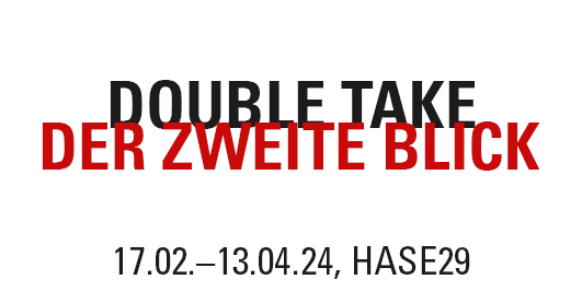 Double Take / Der zweite Blick – Ausstellung in der hase29 vom 17.02.–13.04.2024