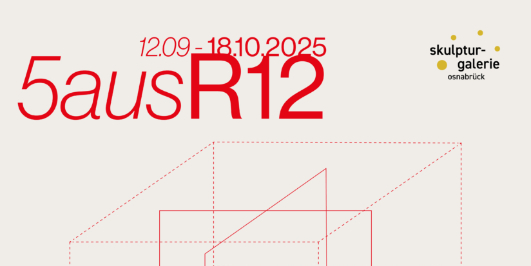 Ausschnitt des Veranstaltungsplakat mit Text: 5ausR12, 12.09 - 18.10.2025, skulptur-galerie osnabrück